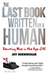 The Last Book Written by a Human - Jeff Burningham - 9781637634561