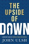 The Upside of Down - John D. Ulsh - 9781637634714