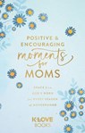 Positive and Encouraging Moments for Mom - K-LOVE Books - 9781637635360