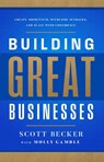 Building Great Businesses - Scott Becker - 9781637635407