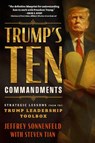 Trump's Ten Commandments: Strategic Lessons from the Trump Leadership Toolbox - Jeffrey Sonnenfeld - 9781637635568