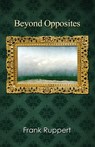 Beyond Opposites - Frank Ruppert - 9781637644843