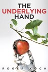The Underlying Hand - Roger Koch - 9781637670606