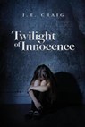 Twilight of Innocence - CRAIG,  I R - 9781637672280
