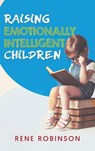Raising Emotionally Intelligent Children - Rene Robinson - 9781637676127