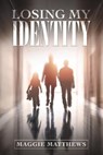 Losing My Identity - MATTHEWS,  Maggie - 9781637677988
