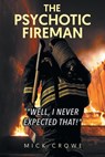The Psychotic Fireman "Well, I Never Expected That!" - Mick Crowe - 9781637679005