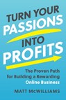 Turn Your Passions into Profits - Matt McWilliams - 9781637742242