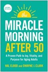 The Miracle Morning After 50: A Proven Path to Joy, Vitality, and Purpose for Aging Adults - Hal Elrod - 9781637746196