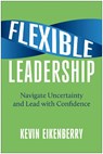 Flexible Leadership: Navigate Uncertainty and Lead with Confidence - Kevin Eikenberry - 9781637746318