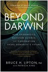 Beyond Darwin: How Epigenetics, Quantum Science, and Cooperation Shape Humanity's Future - Bruce H. Lipton - 9781637749364