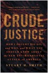 Crude Justice: How I Fought Big Oil and Won, and What You Should Know about the New Environmental Attack on America - Stuart H. Smith - 9781637749395