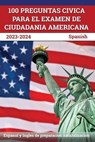 100 Preguntas civica para el Examen de Ciudadania Americana 2023-2024 - LEFORT,  J M - 9781637755754