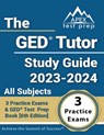 The GED Tutor Study Guide 2023 - 2024 All Subjects: 3 Practice Exams and GED Test Prep Book [6th Edition] - J. M. Lefort - 9781637757635