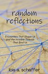Random Reflections - Lois Schaffer - 9781637777596