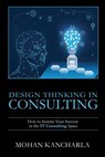 Design Thinking in Consulting - Mohan Kancharla - 9781637816370
