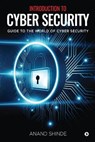 Introduction to Cyber Security: Guide to the World of Cyber Security - Anand Shinde - 9781637816424