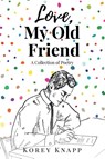 Love, My Old Friend - Korey Knapp - 9781637849163