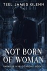 Not Born of Woman - Teel James Glenn - 9781637891278