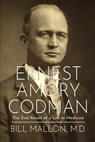 Ernest Amory Codman: The End Result of a Life in Medicine - Bill Mallon - 9781637892008