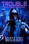 Trouble and Her Friends - Melissa Scott - 9781637893111