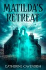 Matilda's Retreat - Catherine Cavendish - 9781637893494