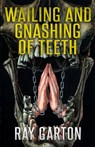 Wailing and Gnashing of Teeth - Jill Bauman - 9781637895924