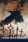 The Devil's in the Flaws & Other Dark Truths - David Niall Wilson - 9781637897591