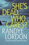 She's Dead, Who Cares - Randye Lordon - 9781637898529