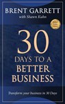 THIRTY DAYS TO A BETTER BUSINESS - Brent Garrett ; Shawn Kuhn - 9781637928431