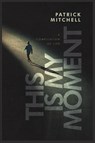 THIS IS MY MOMENT - Patrick Mitchell - 9781637928776