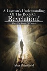 A Layman's Understanding Of The Book Of Revelation! - Alan Shinkfield - 9781637954218