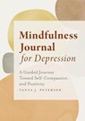 Mindfulness Journal for Depression - Tanya J. Peterson - 9781638070559