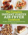 The Complete Instant Vortex Air Fryer Cookbook - Linda Larsen - 9781638076636