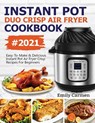 Instant Pot Duo Crisp Air Fryer Cookbook #2021 - Carmen Emily - 9781638100133