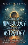 Chaldean Numerology and Predictive Astrology - Mari Silva - 9781638182290