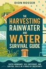 The Harvesting Rainwater and Water Survival Guide - Dion Rosser - 9781638183396