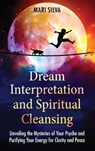 Dream Interpretation and Spiritual Cleansing - Mari Silva - 9781638184010