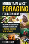 Mountain West Foraging for Beginners - Dion Rosser - 9781638184126