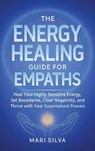 The Energy Healing Guide for Empaths - Mari Silva - 9781638185246