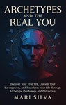 Archetypes and the Real You - Mari Silva - 9781638185284