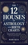 The 12 Houses of Astrology and Birth Charts - Mari Silva - 9781638185345