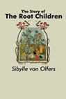 The Story of the Root Children - Sibylle Von Olfers - 9781638230304