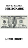 How to Become a Millionaire! - J Earl Shoaff - 9781638230922