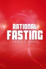 Rational Fasting - Arnold Ehret - 9781638231851