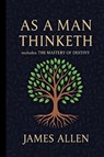As a Man Thinketh - The Original 1902 Classic (includes The Mastery of Destiny) (Reader's Library Classics) - James Allen - 9781638233800