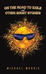 On the Road to Exile and Other Short Stories - Michael Morris - 9781638292418