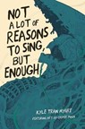Not a Lot of Reasons to Sing, But Enough - Kyle Tran Myhre - 9781638340096