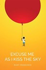 Excuse Me As I Kiss The Sky - Rudy Francisco - 9781638340775