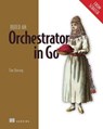 Build an Orchestrator in Go (From Scratch) - Tim Boring - 9781638354802
